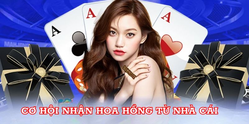 Cơ hội nhận hoa hồng từ nhà cái